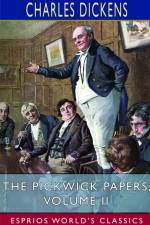 The Pickwick Papers, Volume II (Esprios Classics) af Charles Dickens