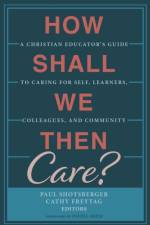 How Shall We Then Care?