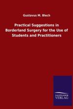 Practical Suggestions in Borderland Surgery for the Use of Students and Practitioners af Gustavus M Blech