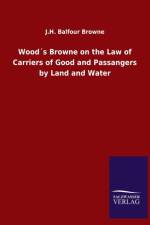 Woods Browne on the Law of Carriers of Good and Passangers by Land and Water af J H Balfour Browne