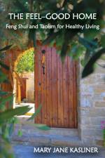 The Feel-Good Home, Feng Shui and Taoism for Healthy Living af Mary Jane Kasliner