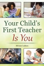 Your Child's First Teacher Is You af Miriam Lukken
