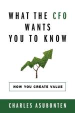 What the CFO Wants You to Know af Charles Asubonten