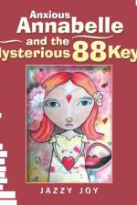 Anxious Annabelle and the Mysterious 88 Keys af Jazzy Joy