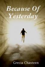 Because Of Yesterday af Grecia Chasteen