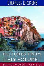Pictures from Italy, Volume I (Esprios Classics) af Charles Dickens
