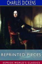 Reprinted Pieces (Esprios Classics) af Charles Dickens