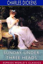 Sunday Under Three Heads (Esprios Classics) af Charles Dickens