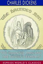 The Haunted Man and the Ghost's Bargain (Esprios Classics) af Charles Dickens