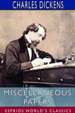 Miscellaneous Papers (Esprios Classics) af Charles Dickens