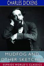 Mudfog and Other Sketches (Esprios Classics) af Charles Dickens