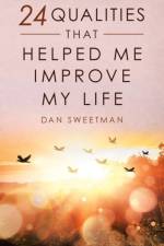 24 Qualities That Helped Me Improve My Life af Dan Sweetman