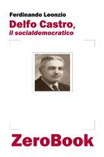 Delfo Castro, il socialdemocratico af Ferdinando Leonzio