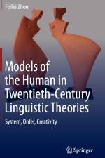 Models of the Human in Twentieth-Century Linguistic Theories af Feifei Zhou