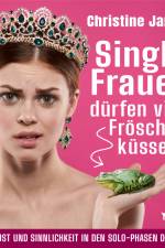 Single-Frauen dürfen viele Frösche küssen - Liebe, Frust und Sinnlichkeit in den Solo-Phasen des Lebens af Christine Janson