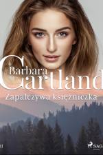 Zapalczywa księżniczka - Ponadczasowe historie miłosne Barbary Cartland af Barbara Cartland
