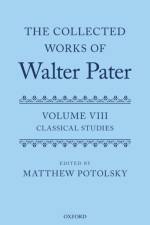 The Collected Works of Walter Pater: Classical Studies