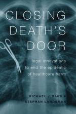 Closing Death's Door af Michael J. (Regents' Professor of Law and Psychology Saks