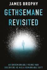 Gethsemane Revisited af James Brophy