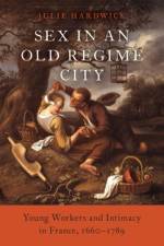 Sex in an Old Regime City af Julie (John E. Green Professor of History Hardwick
