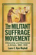 The Militant Suffrage Movement af Laura E. Nym (Assistant Professor of History Mayhall