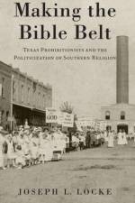 Making the Bible Belt af Joseph L. (Assistant Professor of History Locke