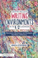 Creating Inclusive Writing Environments in the K-12 Classroom af Angela Stockman