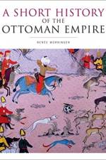 A Short History of the Ottoman Empire af Renee Worringer