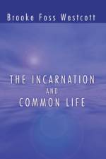 The Incarnation and Common Life af B F Westcott