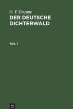 O. F. Gruppe: Der Deutsche Dichterwald. Teil 1 af O F Gruppe
