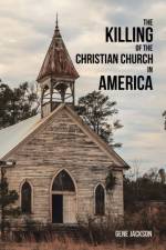 Killing of the Christian Church in America af Gene Jackson
