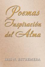 Poemas Inspiracion Del Alma af Iris N Estremera