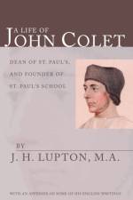 Life of John Colet af J H Lupton