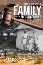 Life of a Family In the British Colonies 1915 - 1930's af Rebecca Clayton