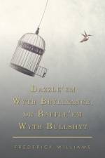 Dazzle'em Wyth Bryllyance, or Baffle'em Wyth Bullshyt af Frederick Williams