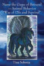 Name the Game of Betrayal - Animal Behavior Way of Life and Survival af Tina Sobotta
