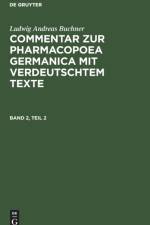 Ludwig Andreas Buchner: Commentar Zur Pharmacopoea Germanica Mit Verdeutschtem Texte. Band 2, Teil 2 af Ludwig Andreas Buchner