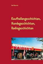 Kaufhallengeschichten, Hundegeschichten, Radiogeschichten af Rolf Gänsrich