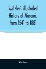 Switzler's illustrated history of Missouri, from 1541 to 1881 af Various