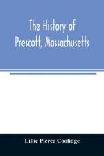 The history of Prescott, Massachusetts; one of four townships in the Swift River Valley which was born, lived and died to make way for Metropolitan Water Basin af Lillie Pierce Coolidge