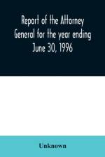 Report of the Attorney General for the year ending June 30, 1996 af Unknown