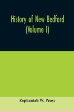 History of New Bedford (Volume I) af Zephaniah W Pease