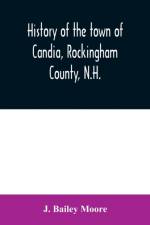 History of the town of Candia, Rockingham County, N.H. af J Bailey Moore