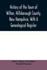 History of the town of Wilton, Hillsborough County, New Hampshire, with a genealogical register af Abiel Abbot Livermore
