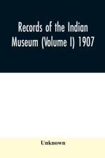 Records of the Indian Museum (Volume I) 1907. af Unknown