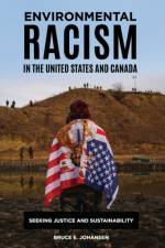 Environmental Racism in the United States and Canada af Bruce E. Johansen