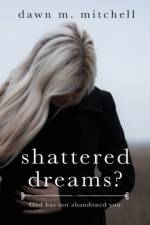 Shattered Dreams? af Dawn M Mitchell