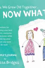 Okay, We Grew Old Together... NOW WHAT? af Annette Bridges