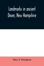 Landmarks in ancient Dover, New Hampshire af Mary P Thompson