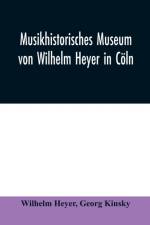 Musikhistorisches Museum von Wilhelm Heyer in Coeln af Wilhelm Heyer